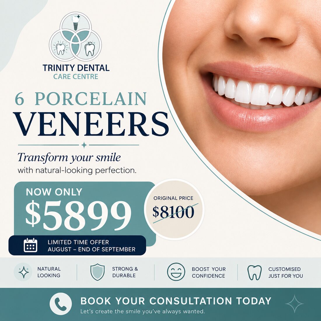 Limited time offer — 6 porcelain veneers for $5,899, reduced from $8,100. Available August to the end of September at Trinity Dental Care Centre.